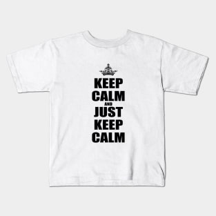 Keep Calm And Just Keep Calm V2 Kids T-Shirt